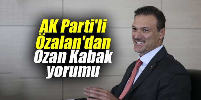 AK Parti'li Özalan'dan Ozan Kabak yorumu