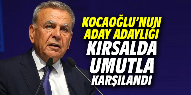 Kocaoğlu’nun aday adaylığı kırsalda umutla karşılandı
