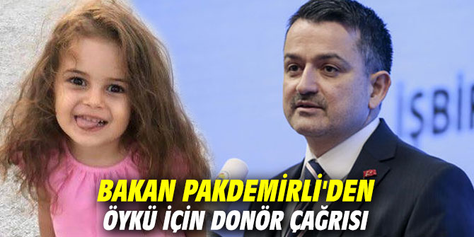 Bakan Pakdemirli'den Öykü için donör çağrısı