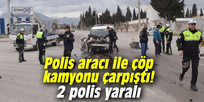 Polis aracı ile çöp kamyonu çarpıştı! 2 polis yaralı