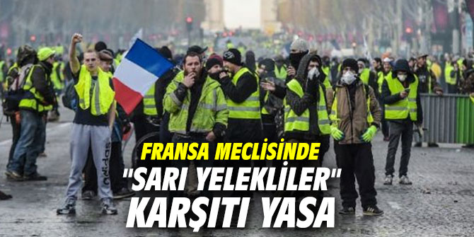 Fransa meclisinde "Sarı Yelekliler" karşıtı yasa