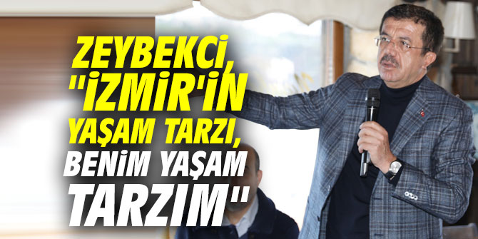 Zeybekci, "İzmir'in yaşam tarzı, benim yaşam tarzım"