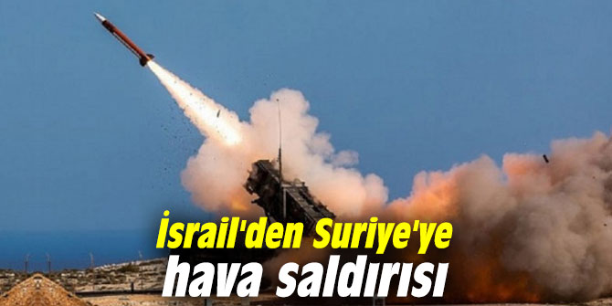 İsrail'den Suriye'ye hava saldırısı
