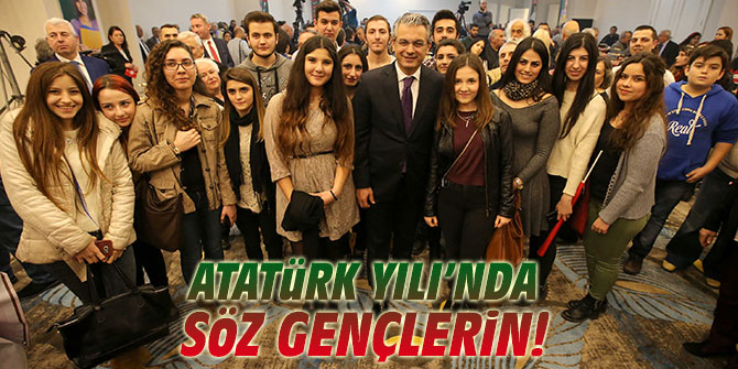 Atatürk Yılı’nda söz gençlerin!