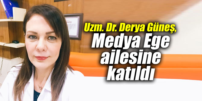 Uzm. Dr. Derya Güneş, Medya Ege ailesine katıldı