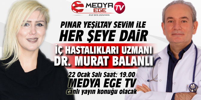 Pınar Yeşiltay Sevim ile "Her Şeye Dair" programının bu haftaki konuğu Dr. Murat Balanlı olacak