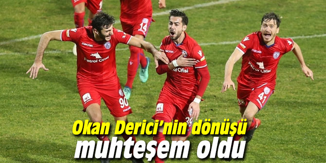Okan Derici’nin dönüşü muhteşem oldu