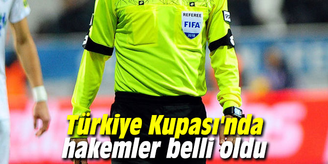 Türkiye Kupası'nda hakemler belli oldu