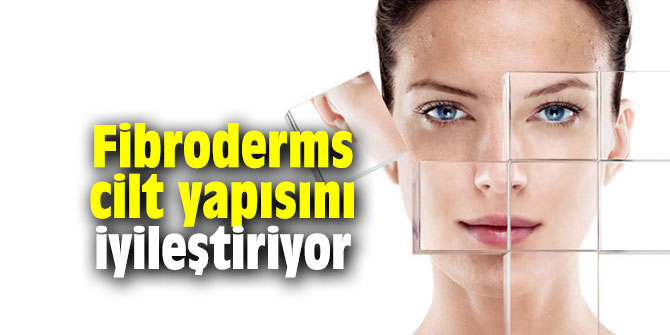 Fibroderms cilt yapısını iyileştiriyor