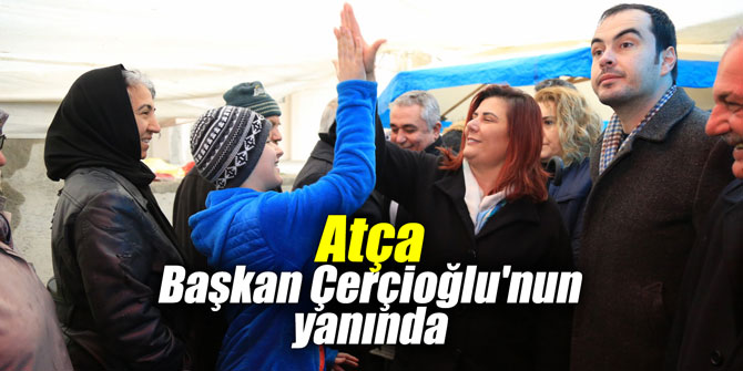 Atça, Başkan Çerçioğlu'nun yanında