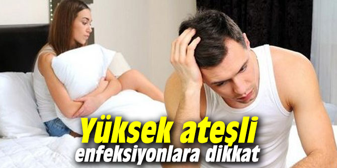 Yüksek ateşli enfeksiyonlara dikkat