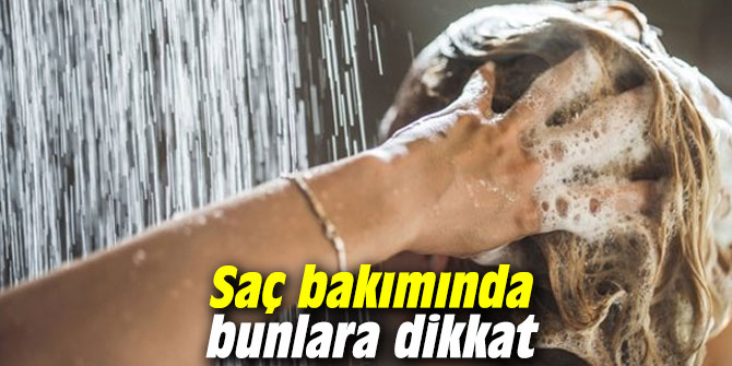 Saç bakımında bunlara dikkat