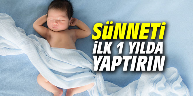 Uzmanı açıkladı! Sünneti ilk 1 yılda yaptırın