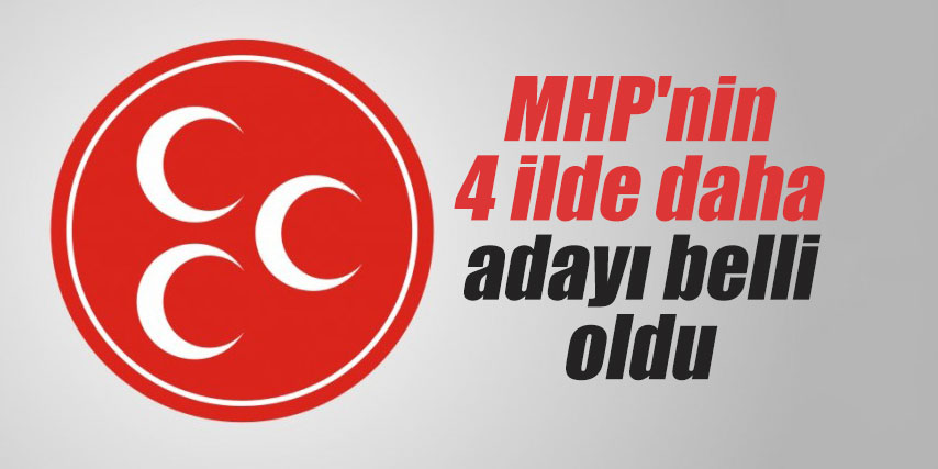 MHP'nin 4 ilde daha adayı belli oldu