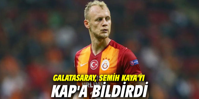 Galatasaray, Semih Kaya'yı KAP'a bildirdi