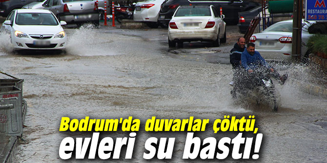 Bodrum'da duvarlar çöktü, evleri su bastı!