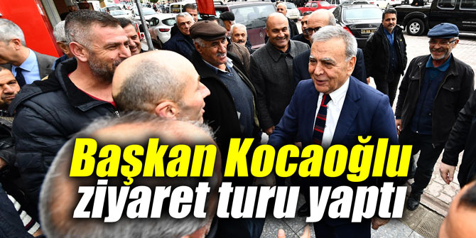 Başkan Kocaoğlu ziyaret turu yaptı