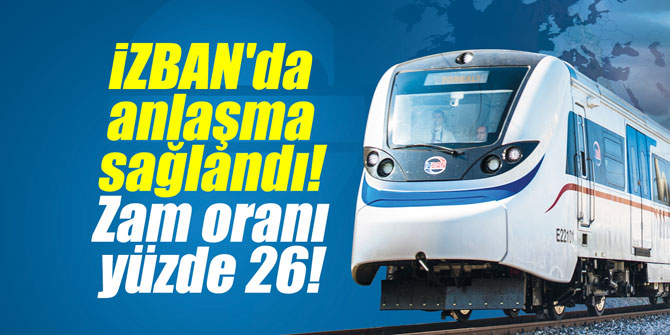 iZBAN'da anlaşma sağlandı! Zam oranı yüzde 26!