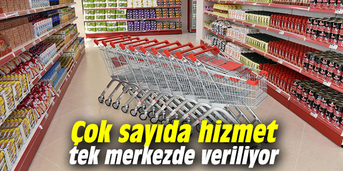 Çok sayıda hizmet tek merkezde veriliyor
