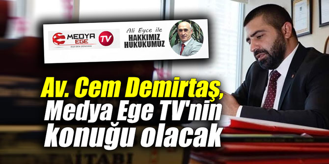 Av. Cem Demirtaş, Medya Ege TV'nin konuğu olacak