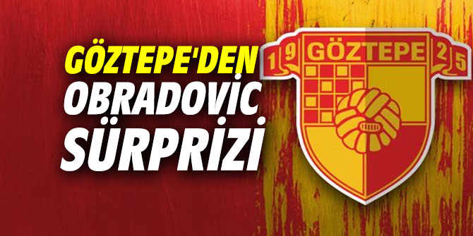Göztepe'den Obradovic sürprizi