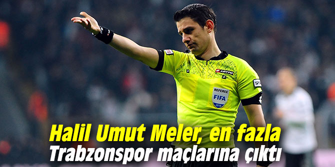 Halil Umut Meler, en fazla Trabzonspor maçlarına çıktı