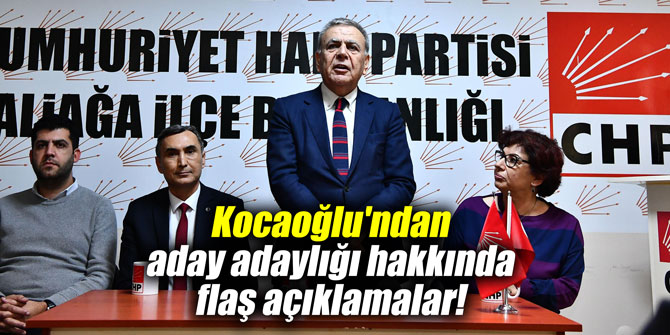 Kocaoğlu'ndan aday adaylığı hakkında flaş açıklamalar!