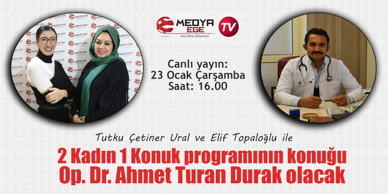 2 Kadın 1 Konuk programının canlı yayın konuğu Op. Dr. Ahmet Turan Durak olacak
