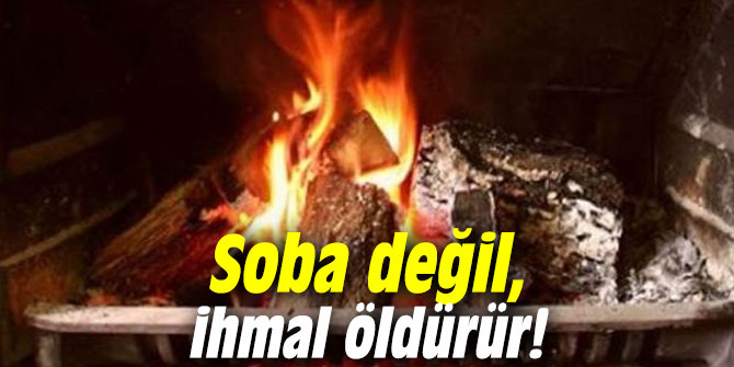 Uzmanı uyardı! Soba değil, ihmal öldürür!