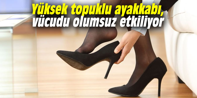 Yüksek topuklu ayakkabı, vücudu olumsuz etkiliyor