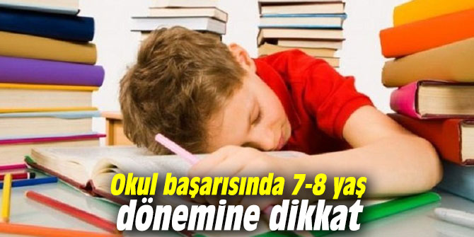 Okul başarısında 7-8 yaş dönemine dikkat