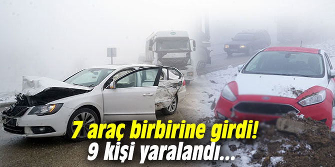 7 araç birbirine girdi! 9 kişi yaralandı