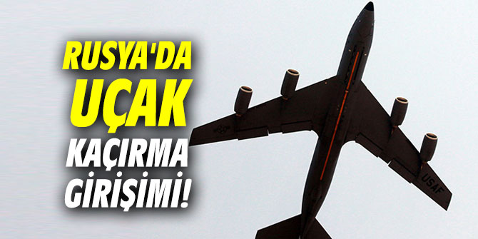 Rusya'da uçak kaçırma girişimi!