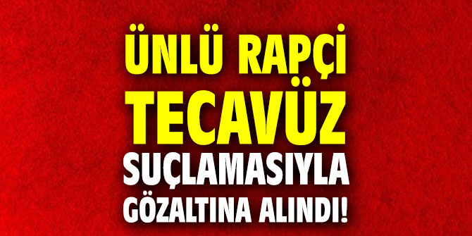 Ünlü rapçi tecavüz suçlamasıyla gözaltına alındı!