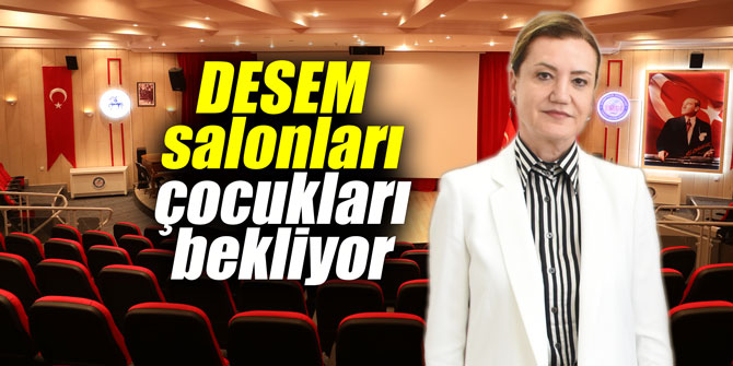 DESEM salonları çocukları bekliyor