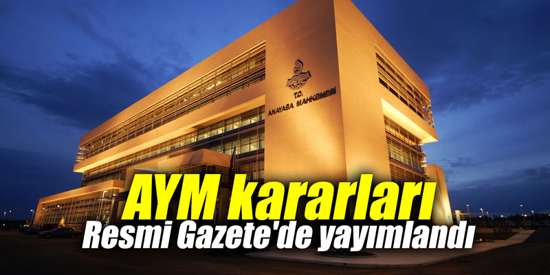 AYM kararları Resmi Gazete'de yayımlandı