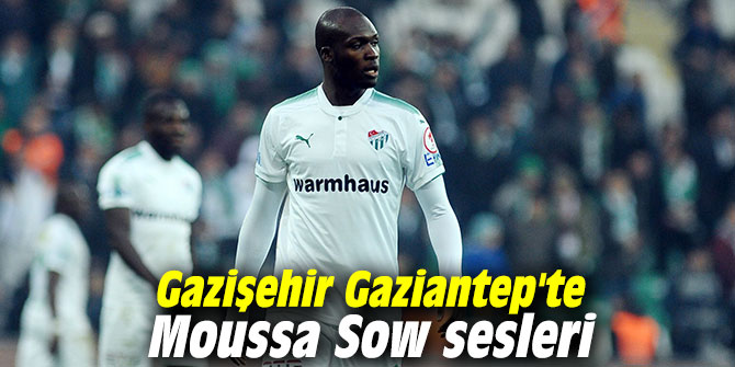 Gazişehir Gaziantep'te Moussa Sow sesleri