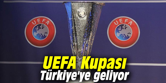 UEFA Kupası Türkiye'ye geliyor