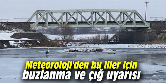 Meteoroloji'den bu iller için buzlanma ve çığ uyarısı