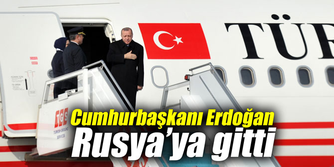 Cumhurbaşkanı Erdoğan Rusya’ya gitti