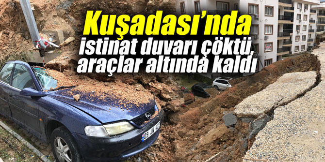 Kuşadası’nda istinat duvarı çöktü, araçlar altında kaldı
