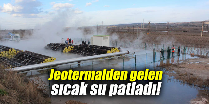 Jeotermalden gelen sıcak su patladı!