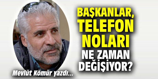 Başkanlar, telefon noları ne zaman değişiyor?