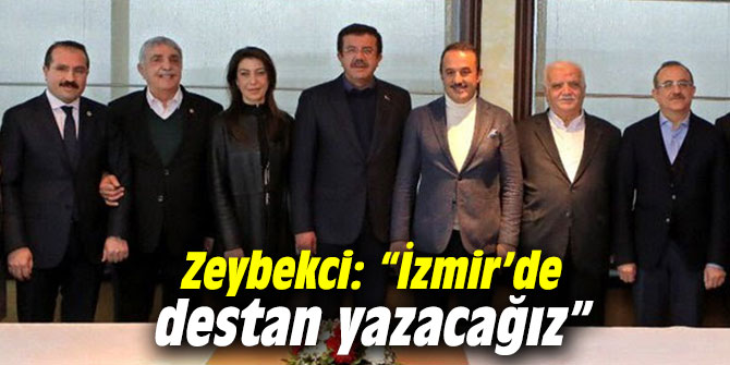 Zeybekci: “İzmir’de destan yazacağız”