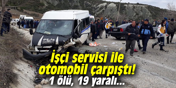 İşçi servisi ile otomobil çarpıştı! 1 ölü, 19 yaralı