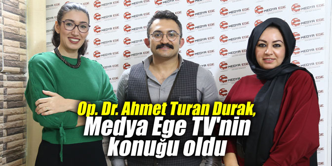 Op. Dr. Ahmet Turan Durak, Medya Ege TV'nin konuğu oldu
