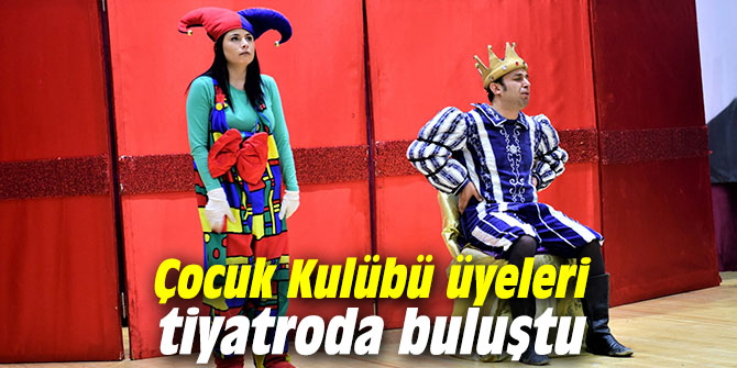 Çocuk Kulübü üyeleri tiyatroda buluştu