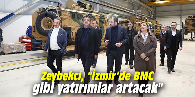 Zeybekci, "İzmir’de BMC gibi yatırımlar artacak"