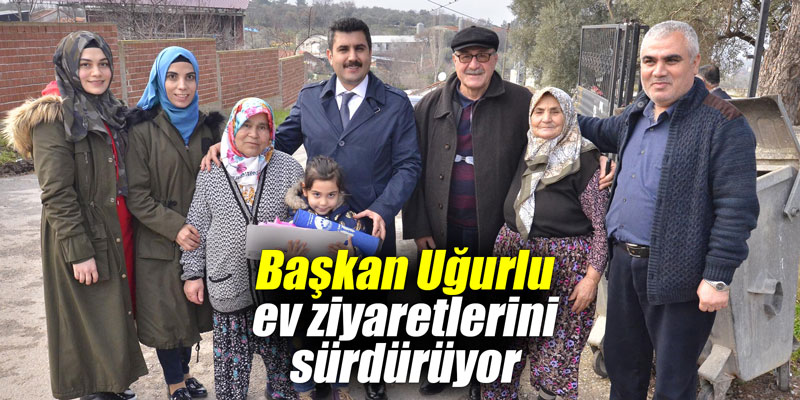Başkan Uğurlu ev ziyaretlerini sürdürüyor