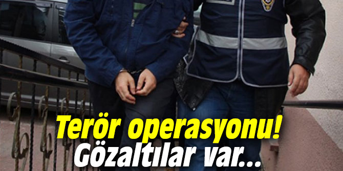 Terör operasyonu! Gözaltılar var...